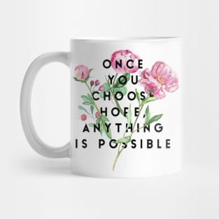 once you choose hope, anything is possible Mug